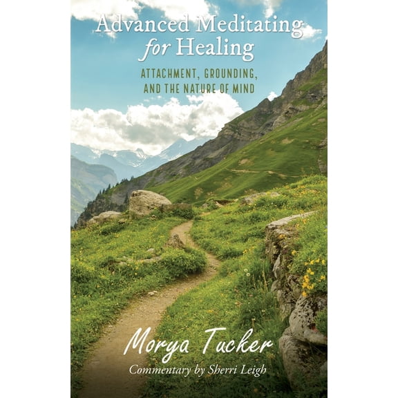 Advanced Meditating for Healing: Attachment, Grounding, and the Nature of Mind