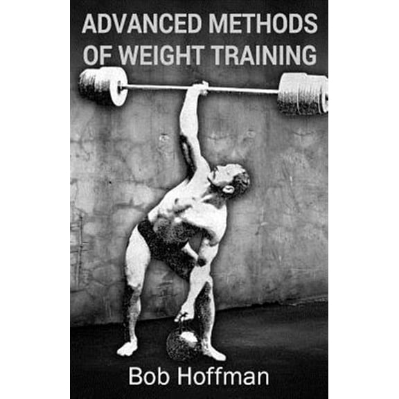 Advanced Methods of Weight Training : (Original Version, Restored)
