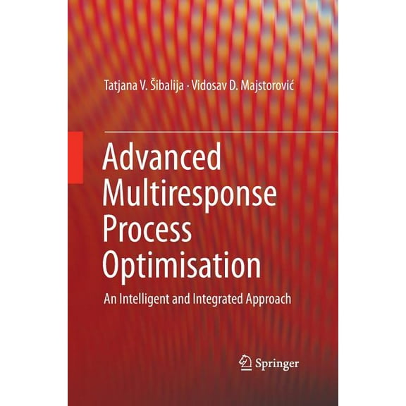 Advanced Multiresponse Process Optimisation: An Intelligent and Integrated Approach, (Paperback)