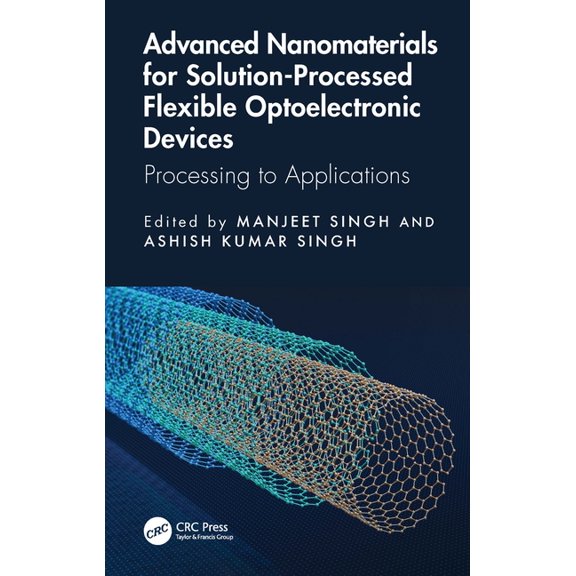 Advanced Nanomaterials for Solution-Processed Flexible Optoelectronic Devices: Processing to Applications, (Hardcover)