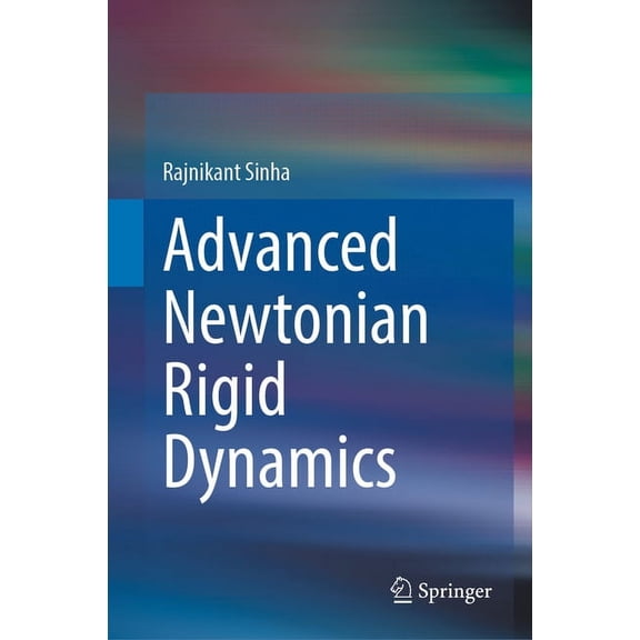 Advanced Newtonian Rigid Dynamics, (Hardcover)