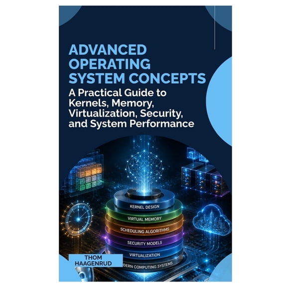 Advanced Operating System Concepts: A professional guide to understanding how modern operating systems manage processors, (Paperback)