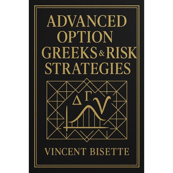 Advanced Option Greeks & Risk Strategies: Mastering Volatility, Hedging Models, and Market Microstructure, (Paperback)