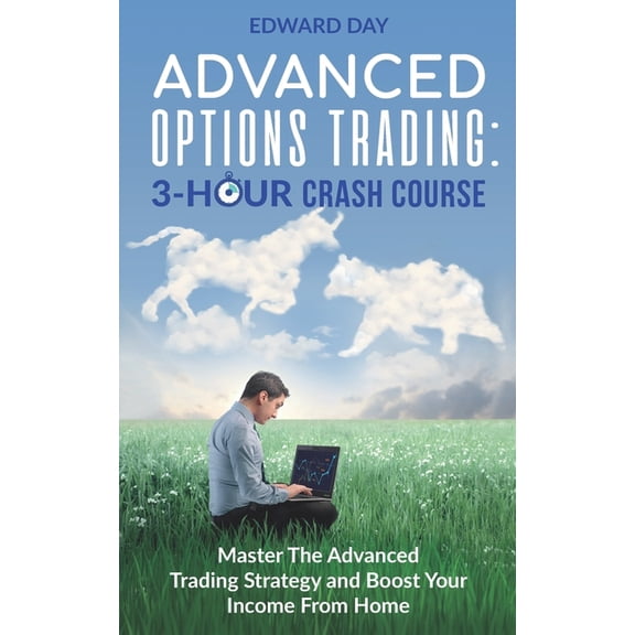 Advanced Options Trading: Master the Advanced Trading Strategy and Boost Your Income From Home (Paperback) by Edward Day