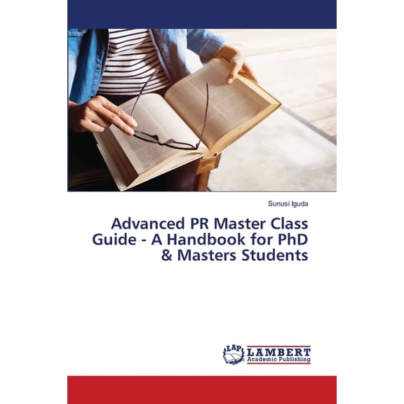 Advanced PR Master Class Guide - A Handbook for PhD & Masters Students, (Paperback)
