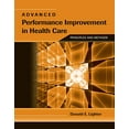 thumbnail image 1 of Pre-Owned Advanced Performance Improvement in Health Care: Principles and Methods: Principles and Methods (Paperback) 0763764493 9780763764494, 1 of 1
