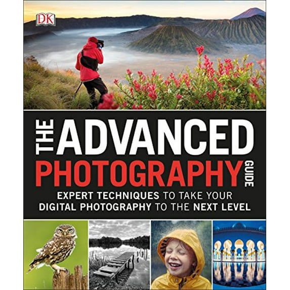 Pre-Owned The Advanced Photography Guide: Expert Techniques to Take Your Digital Photography to the Next Level (Paperback) 1465473564 9781465473561