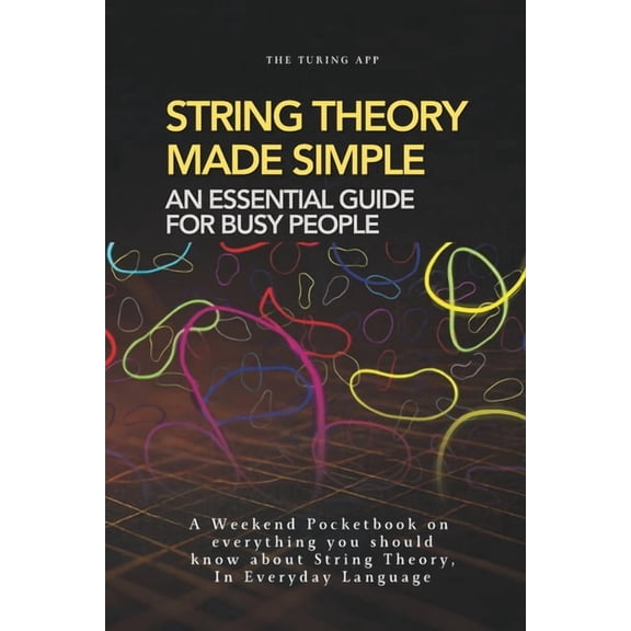 Advanced Physics in Everyday Langauge String Theory for Normal People: A Pocketbook on String and Membrane theories In Everyday Language, (Paperback)