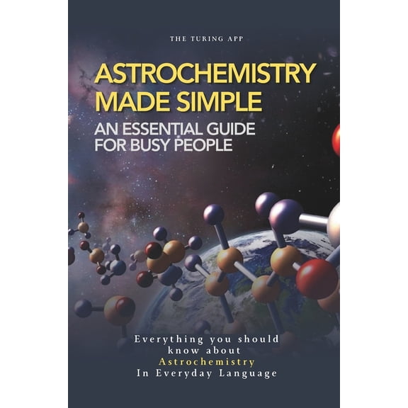 Advanced Physics in Everyday Langauge Astrochemistry Made Simple: A Weekend Pocketbook For Busy People In Everyday Language, (Paperback)