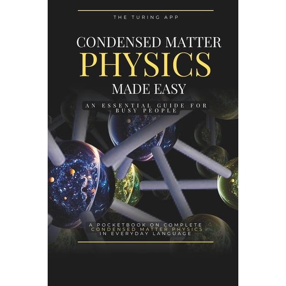 Advanced Physics in Everyday Langauge Condensed Matter Physics Made Simple: An Essential Guide for Busy People, in Everyday Language, (Paperback)