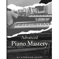 thumbnail image 1 of Advanced Piano Mastery : Easy Steps To Advanced Keys (Paperback), 1 of 1