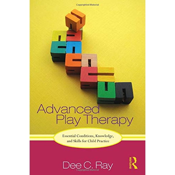 Pre-Owned Advanced Play Therapy: Essential Conditions, Knowledge, and Skills for Child Practice