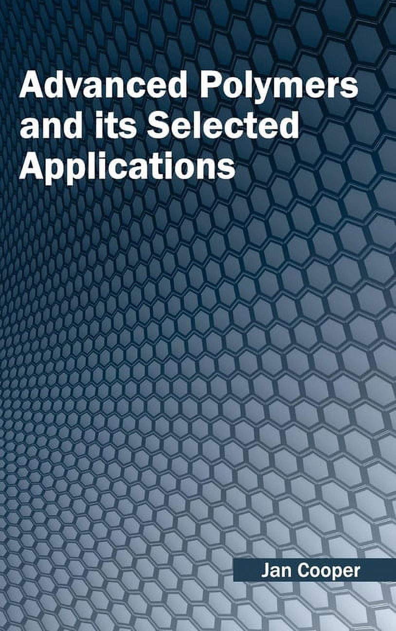 Advanced Polymers and Its Selected Applications (Hardcover) - Walmart.com