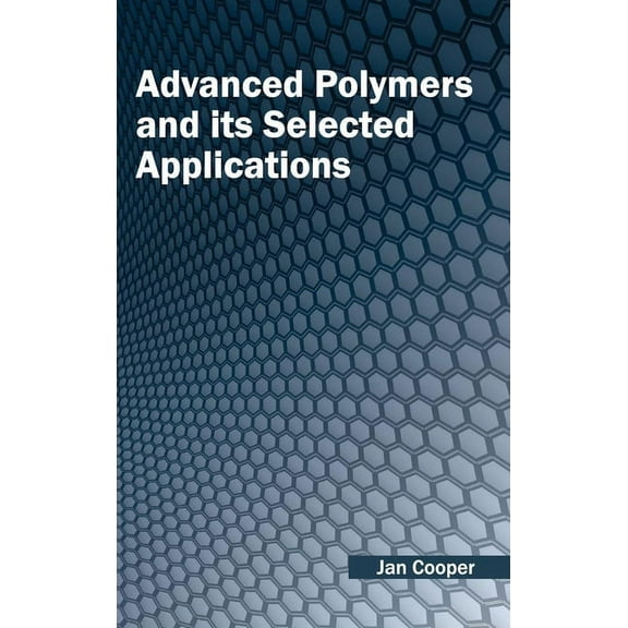 Advanced Polymers and Its Selected Applications, (Hardcover)