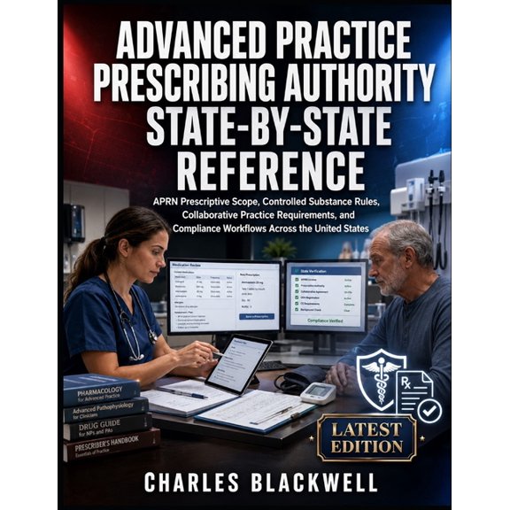 Advanced Practice Prescribing Authority State-By-State Reference: APRN Prescriptive Scope, Controlled Substance Rules, C, (Paperback)