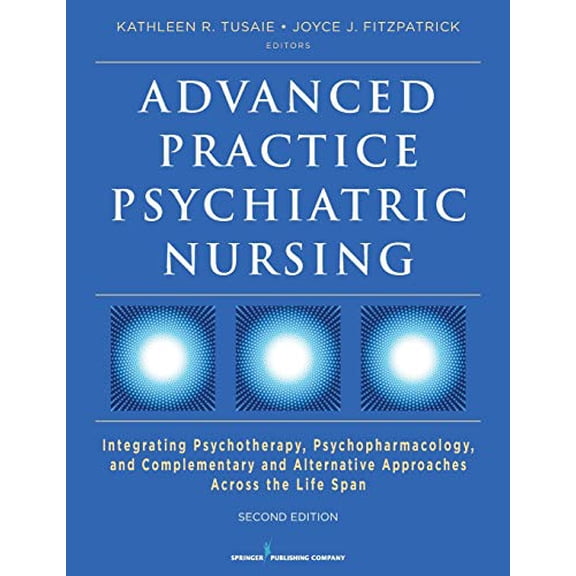 Pre-Owned Advanced Practice Psychiatric Nursing, Second Edition: Integrating Psychotherapy, Psychopharmacology, and Complementary and Alternative Approaches Across the Life Span, 9780826132536, Paperback, 2 edi