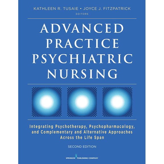 Advanced Practice Psychiatric Nursing: Integrating Psychotherapy, Psychopharmacology, and Complementary and Alternative , (Paperback)
