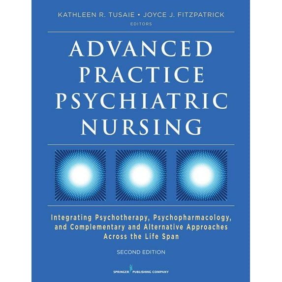 Advanced Practice Psychiatric Nursing: Integrating Psychotherapy, Psychopharmacology, and Complementary and Alternative , (Paperback)