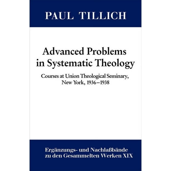 Advanced Problems in Systematic Theology: Courses at Union Theological Seminary, New York, 1936-1938, (Hardcover)