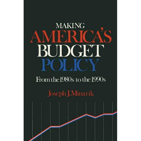 Advanced Programming Technology Making America's Budget Policy from the 1980's to the 1990's, (Hardcover)