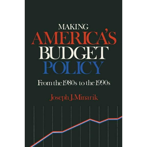 Advanced Programming Technology Making America's Budget Policy from the 1980's to the 1990's, (Hardcover)