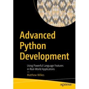 Advanced Python Development: Using Powerful Language Features in Real-World Applications, (Paperback)