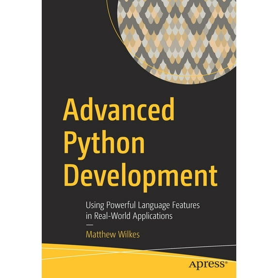 Advanced Python Development: Using Powerful Language Features in Real-World Applications, (Paperback)