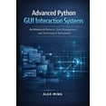 thumbnail image 1 of Python GUI Interactive Development Advanced Python GUI Interaction Systems: Architectural Patterns, State Management, and Performance Refinement, Book 2, (Paperback), 1 of 1