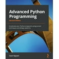 thumbnail image 1 of Advanced Python Programming - Second Edition: Accelerate your Python programs using proven techniques and design pattern, (Paperback), 1 of 1