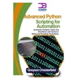 thumbnail image 1 of Advanced Python Scripting for Automation: Automate complex tasks and workflows with python's advanced scripting techniqu, (Paperback), 1 of 1