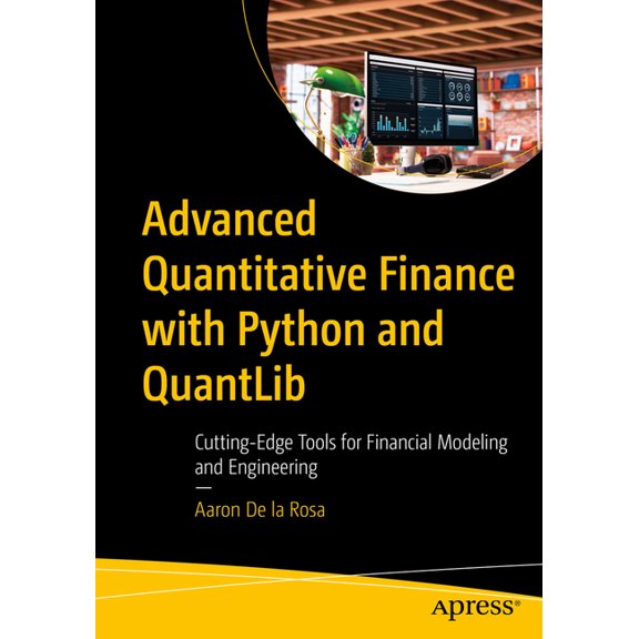 Advanced Quantitative Finance with Python and Quantlib: Cutting-Edge Tools for Financial Modeling and Engineering, (Paperback)