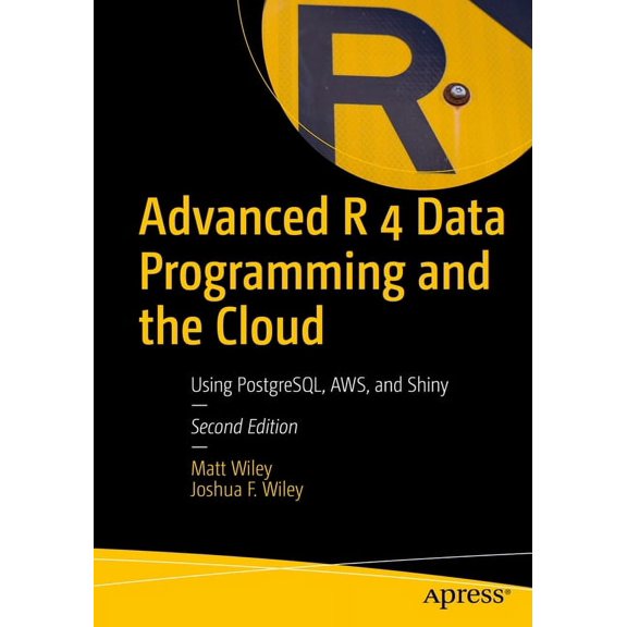 Advanced R 4 Data Programming and the Cloud: Using Postgresql, Aws, and Shiny, (Paperback)