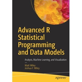 Advanced R Statistical Programming and Data Models: Analysis, Machine Learning, and Visualization, (Paperback)