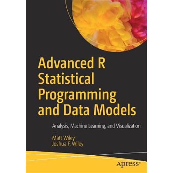 Pre-Owned Advanced R Statistical Programming and Data Models: Analysis, Machine Learning, and Visualization (Paperback)