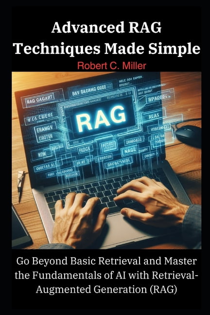 Advanced RAG Techniques Made Simple: Go Beyond Basic Retrieval and ...