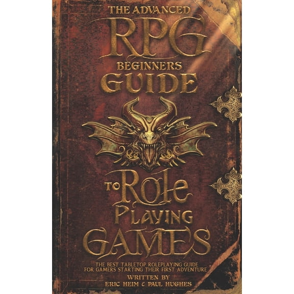 Advanced RPG Guides The Advanced RPG Beginners Guide to Role Playing Games: The Best Tabletop Roleplaying Guide for Gamers Starting Their Fi, (Paperback)