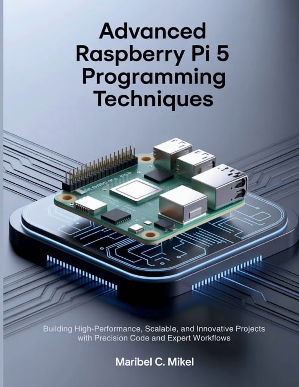 The Complete Coding Companion Advanced Raspberry Pi 5 Programming ...