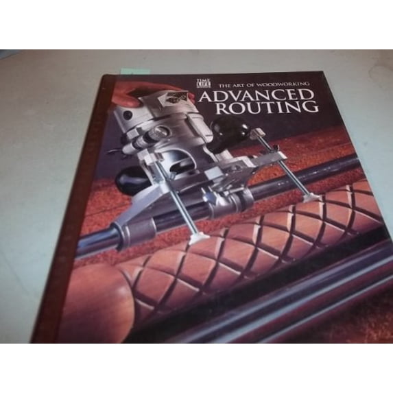 Pre-Owned Advanced Routing (Art of Woodworking) (Hardcover) 0809495414 9780809495412
