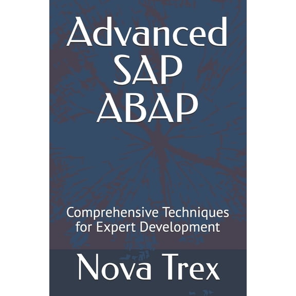 Advanced SAP ABAP: Comprehensive Techniques for Expert Development, (Paperback)