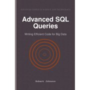 Advanced SQL Queries Writing Efficient Code for Big Data, Paperback