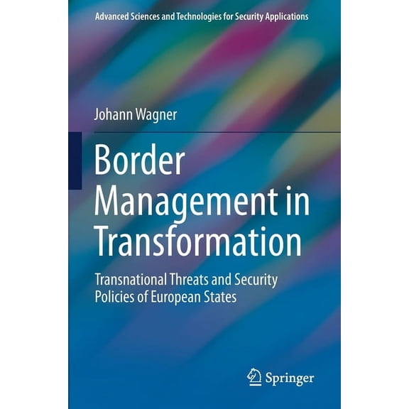 Advanced Sciences and Technologies for S Border Management in Transformation: Transnational Threats and Security Policies of European States, (Paperback)