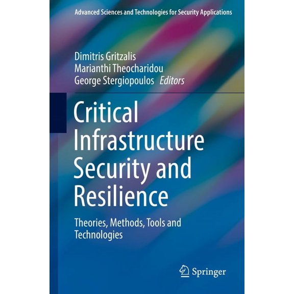 Pre-Owned Advanced Sciences and Technologies for S Critical Infrastructure Security and Resilience: Theories, Methods, Tools and Technologies, (Hardcover)