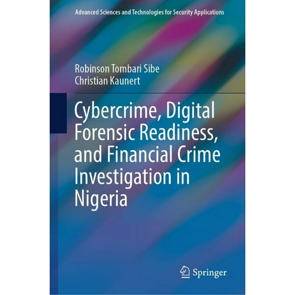 Advanced Sciences and Technologies for S Cybercrime, Digital Forensic Readiness, and Financial Crime Investigation in Nigeria, (Hardcover)