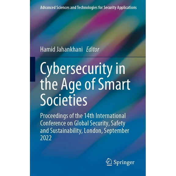 Advanced Sciences and Technologies for S Cybersecurity in the Age of Smart Societies: Proceedings of the 14th International Conference on Global Security, Safety, (Paperback)