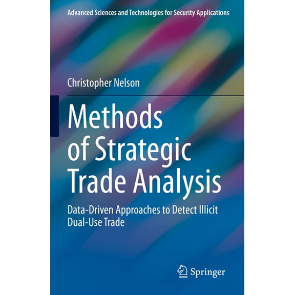 Advanced Sciences and Technologies for S Methods of Strategic Trade Analysis: Data-Driven Approaches to Detect Illicit Dual-Use Trade, (Paperback)