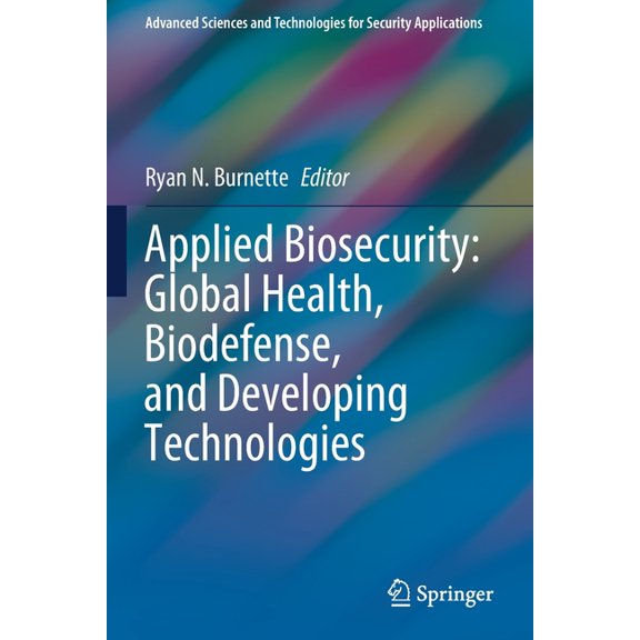 Advanced Sciences and Technologies for S Applied Biosecurity: Global Health, Biodefense, and Developing Technologies, (Paperback)