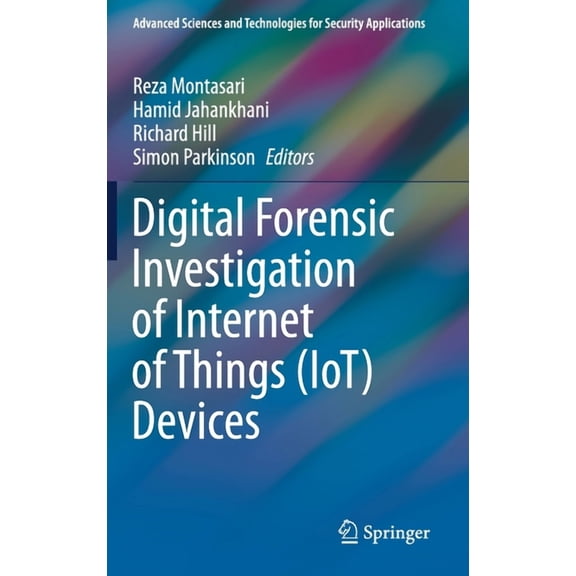 Advanced Sciences and Technologies for S Digital Forensic Investigation of Internet of Things (Iot) Devices, (Hardcover)