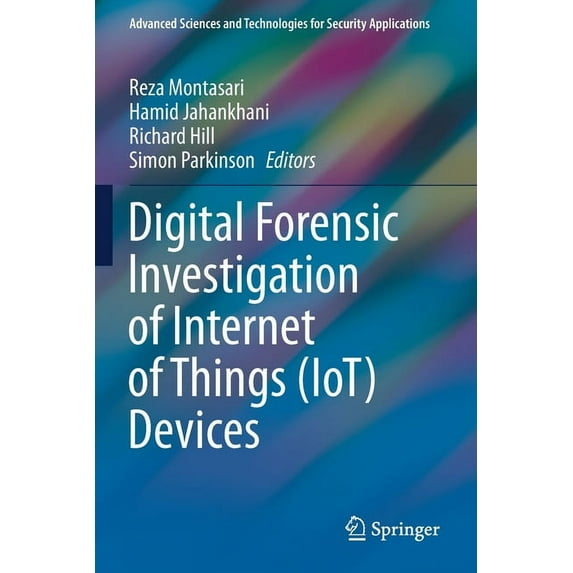 Advanced Sciences and Technologies for S Digital Forensic Investigation of Internet of Things (Iot) Devices, (Paperback)