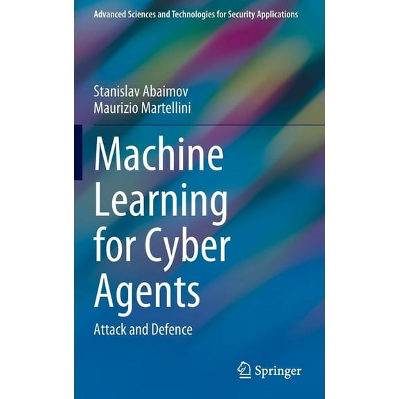 Advanced Sciences and Technologies for S Machine Learning for Cyber Agents: Attack and Defence, (Hardcover)