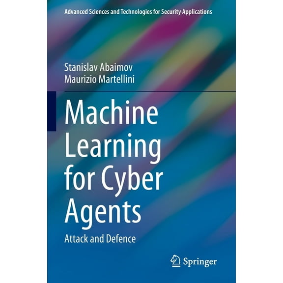 Advanced Sciences and Technologies for S Machine Learning for Cyber Agents: Attack and Defence, (Paperback)